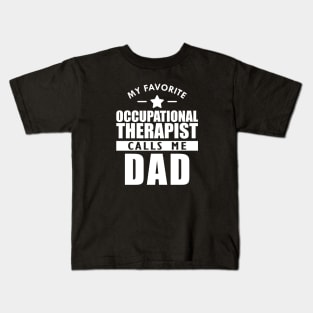 My favorite occupational therapist calls me dad w Kids T-Shirt